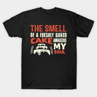 freshly baked cake awakens my soul baker cake decorator design T-Shirt